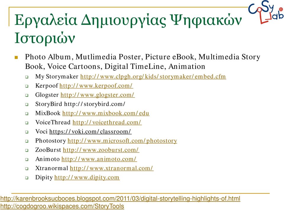 com/edu VoiceThread http://voicethread.com/ Voci https://voki.com/classroom/ Photostory http://www.microsoft.com/photostory ZooBurst http://www.zooburst.com/ Animoto http://www.