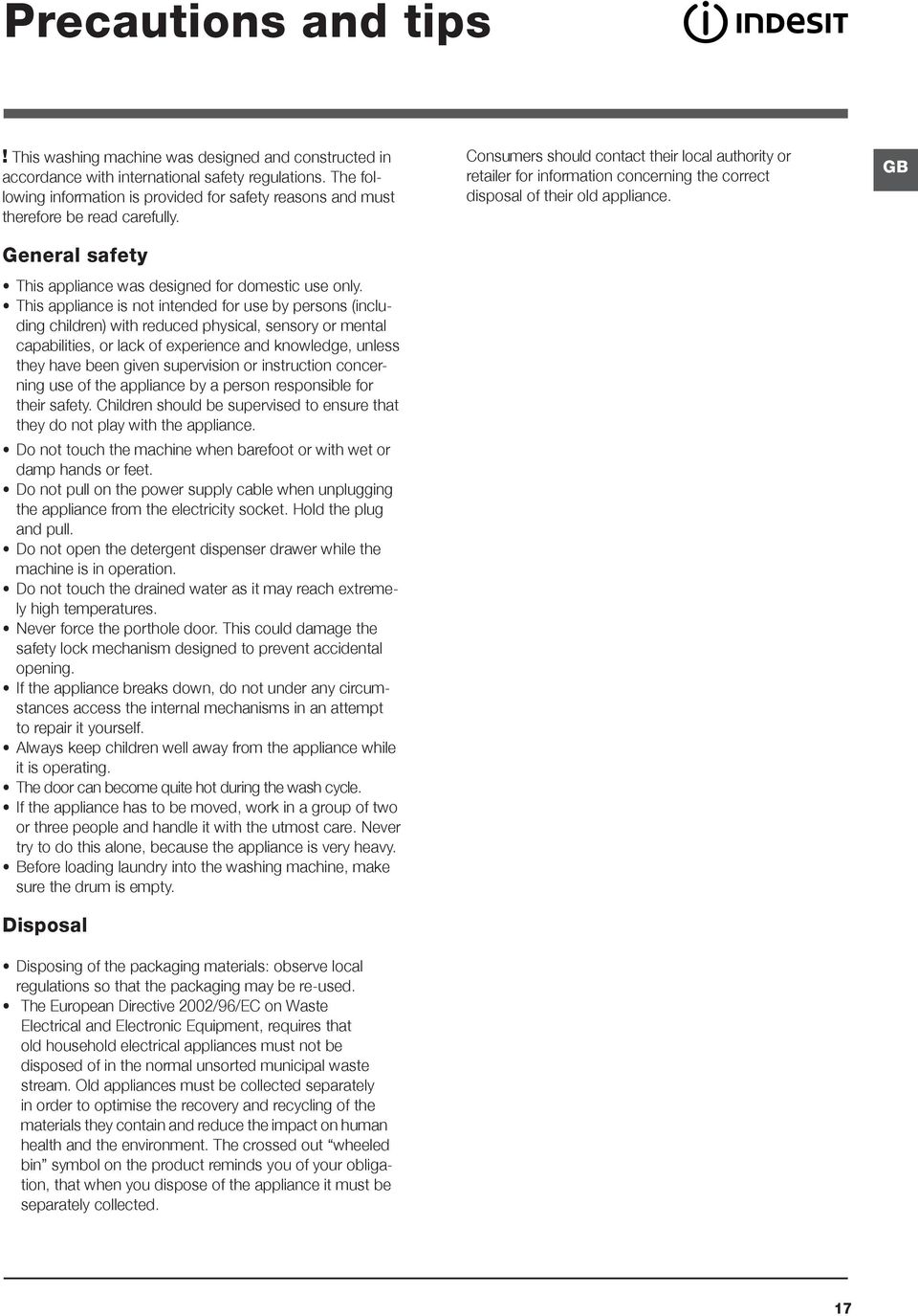 This appliance is not intended for use by persons (including children) with reduced physical, sensory or mental capabilities, or lack of experience and knowledge, unless they have been given