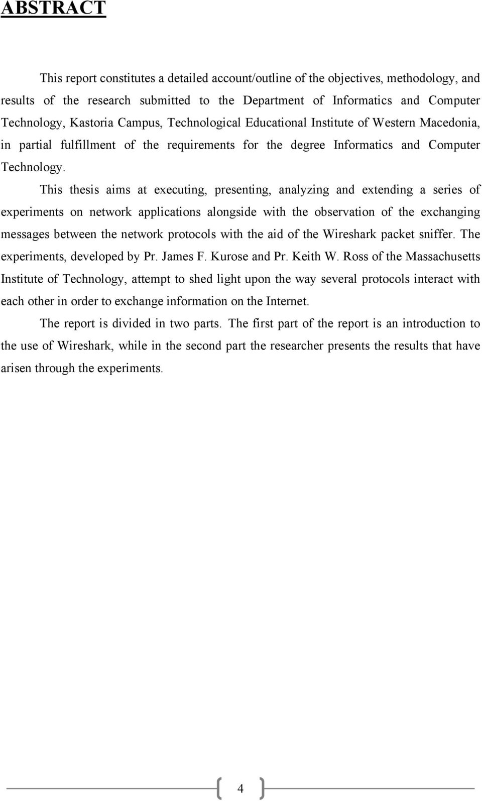 Τhis thesis aims at executing, presenting, analyzing and extending a series of experiments on network applications alongside with the observation of the exchanging messages between the network