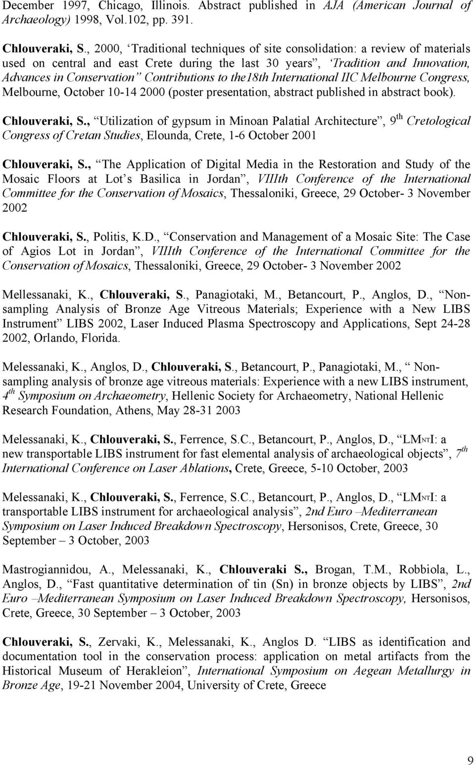 to the18th International IIC Melbourne Congress, Melbourne, October 10-14 2000 (poster presentation, abstract published in abstract book). Chlouveraki, S.