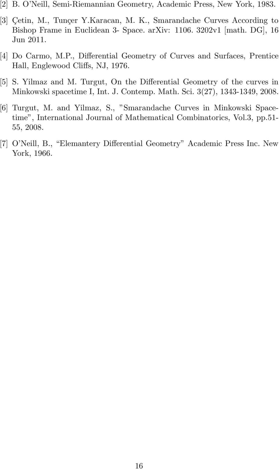 , Differential Geometry of Curves Surfaces, Prentice Hall, Englewood Cliffs, NJ, 1976. [5] S. Yilmaz M.
