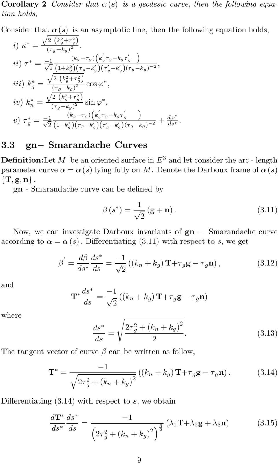 gn Smarache Curves Definition:LetM be an orientedsurface in E let considerthe arc-length parameter curve α αs lying fully on M. Denote the Darboux frame of αs {T,g,n}.
