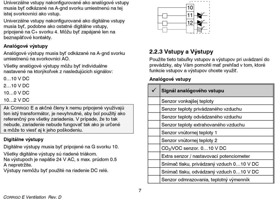 Analógové výstupy Analógové výstupy musia byť odkázané na A-gnd svorku umiestnenú na svorkovnici AO.