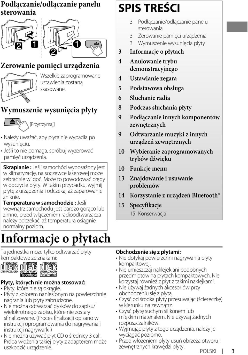 Skraplanie : Jeśli samochód wyposażony jest w klimatyzację, na soczewce laserowej może zebrać się wilgoć. Może to powodować błędy w odczycie płyty.