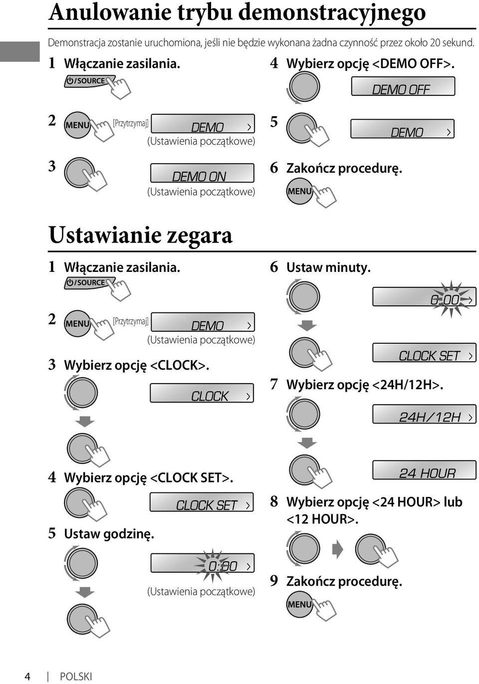 Ustawianie zegara Włączanie zasilania. 6 Ustaw minuty. [Przytrzymaj] (Ustawienia początkowe) 3 Wybierz opcję <CLOCK>.