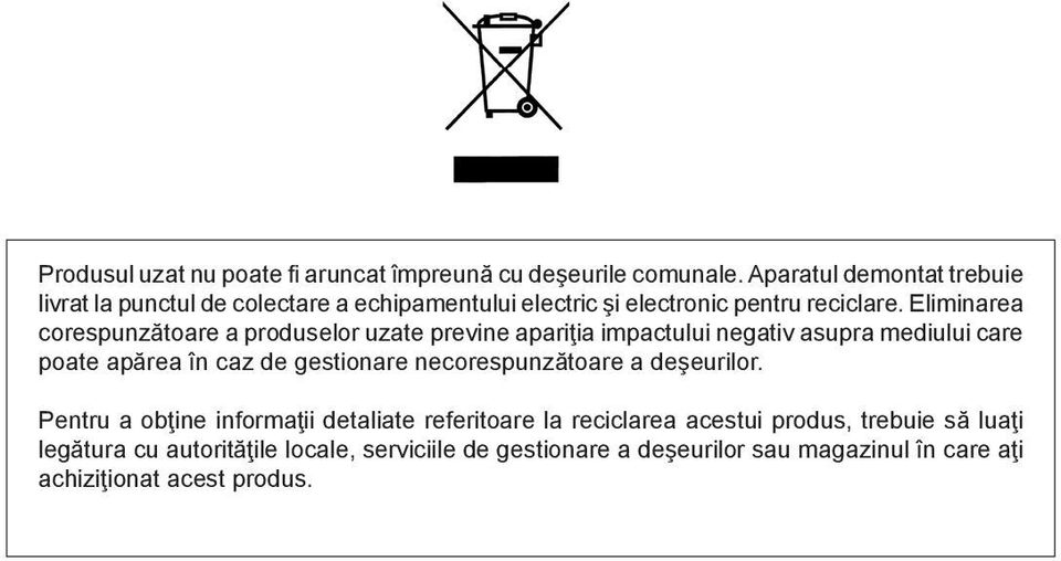 Eliminarea corespunzătoare a produselor uzate previne apariţia impactului negativ asupra mediului care poate apărea în caz de gestionare