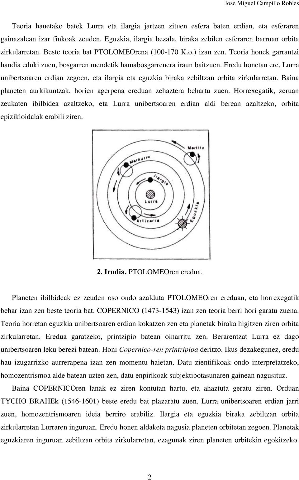 Teoria honek garrantzi handia eduki zuen, bosgarren mendetik hamabosgarrenera iraun baitzuen.