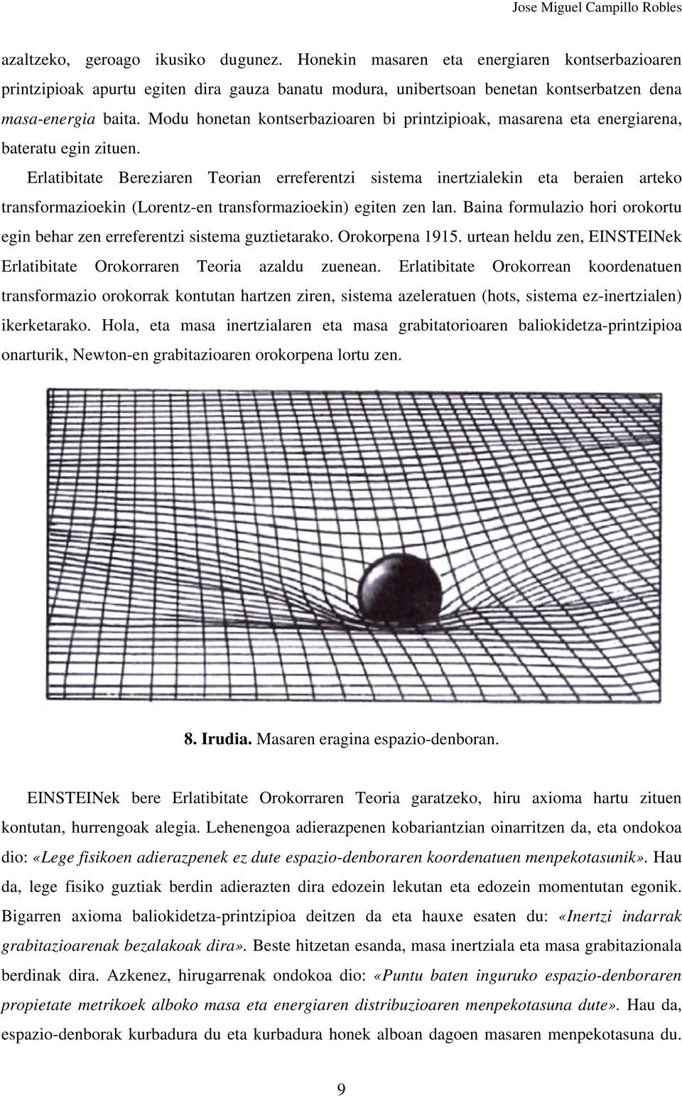 Erlatibitate Bereziaren Teorian erreferentzi sistema inertzialekin eta beraien arteko transformazioekin (Lorentz-en transformazioekin) egiten zen lan.