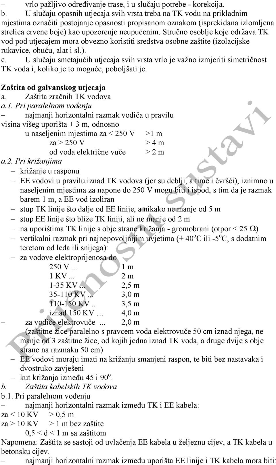Stručno osoblje koje održava TK vod pod utjecajem mora obvezno koristiti sredstva osobne zaštite (izolacijske rukavice, obuću, alat i sl.). c.