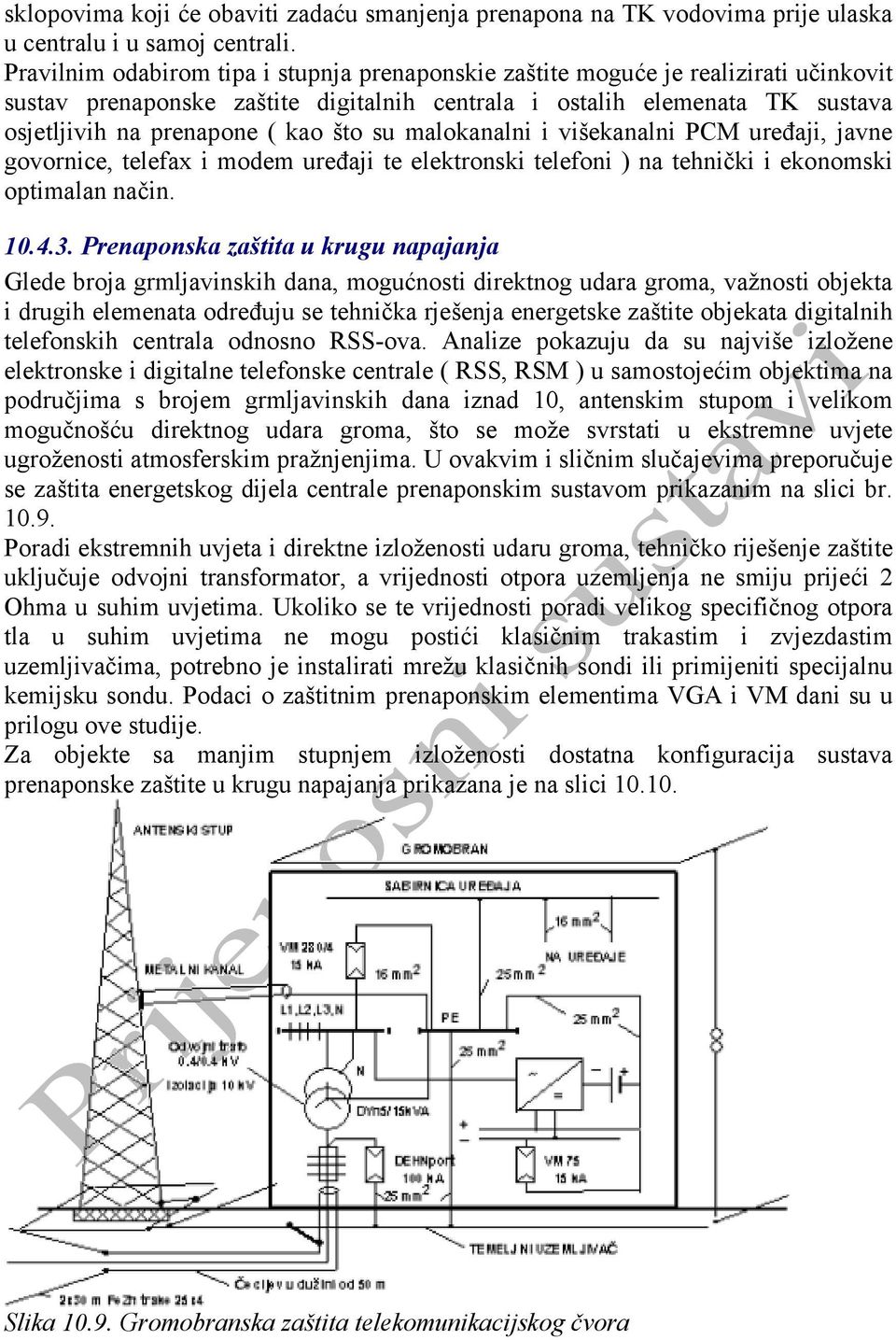 su malokanalni i višekanalni PCM uređaji, javne govornice, telefax i modem uređaji te elektronski telefoni ) na tehnički i ekonomski optimalan način. 10.4.3.