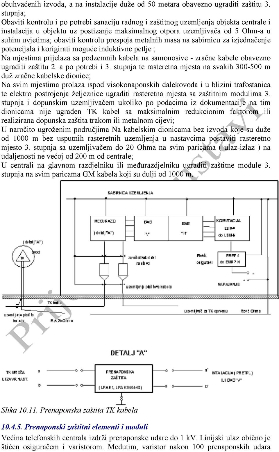 obaviti kontrolu prespoja metalnih masa na sabirnicu za izjednačenje potencijala i korigirati moguće induktivne petlje ; Na mjestima prijelaza sa podzemnih kabela na samonosive - zračne kabele