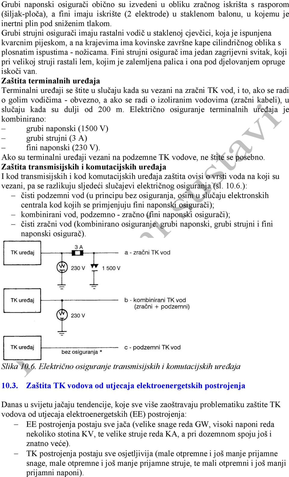 Fini strujni osigurač ima jedan zagrijevni svitak, koji pri velikoj struji rastali lem, kojim je zalemljena palica i ona pod djelovanjem opruge iskoči van.