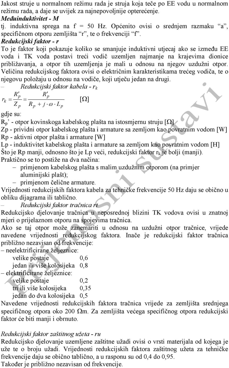 Redukcijski faktor - r To je faktor koji pokazuje koliko se smanjuje induktivni utjecaj ako se između EE voda i TK voda postavi treći vodič uzemljen najmanje na krajevima dionice približavanja, a