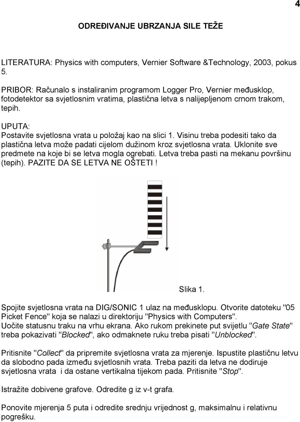 UPUTA: Postavite svjetlosna vrata u položaj kao na slici 1. Visinu treba podesiti tako da plastična letva može padati cijelom dužinom kroz svjetlosna vrata.