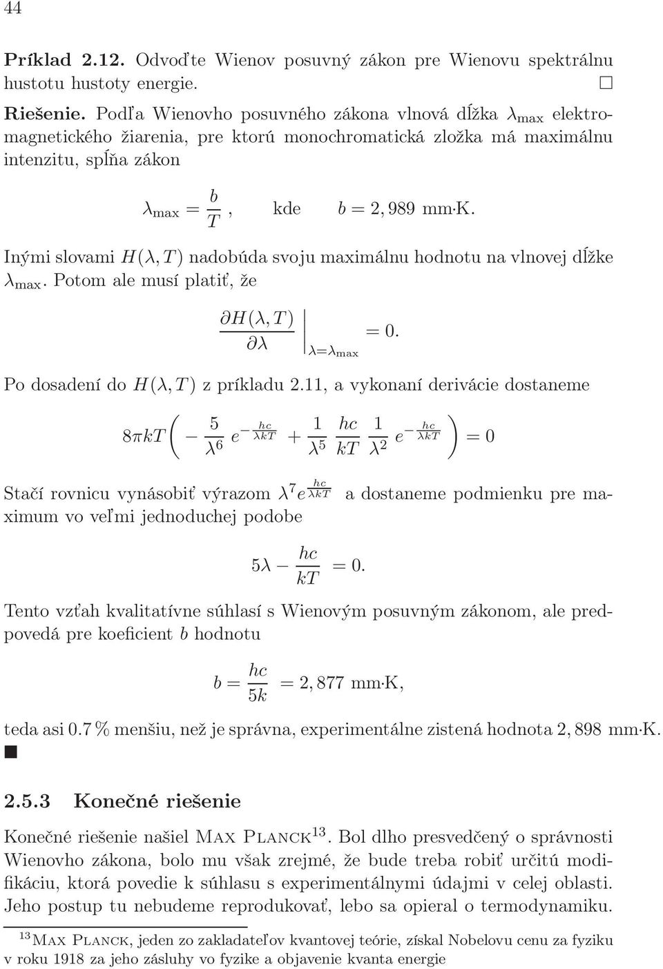 Inými slovami H(λ, T) nadobúda svoju maximálnu hodnotu na vlnovej dĺžke λ max. Potom ale musí platiť, že H(λ,T) λ = 0. λ=λmax Po dosadení do H(λ,T) z príkladu 2.