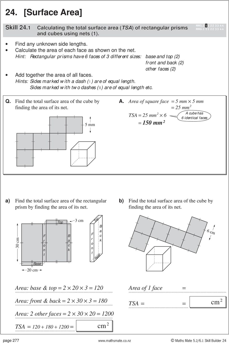 Sides maked with two dashes ( ) ae of equal length etc. Q. Find the total suface aea of the cube by finding the aea of its net. 5 mm A.