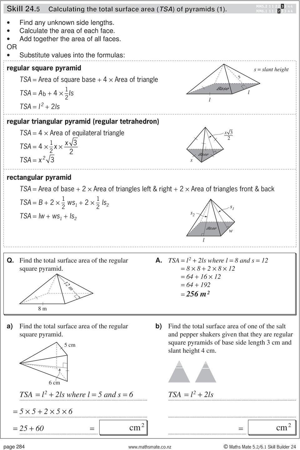 tiangle 1 x 3 4 x x 3 x x 3 ectangula pyamid Aea of base + Aea of tiangles left & ight + Aea of tiangles font & back 1 1 B + ws 1 + ls s 1 s lw + ws 1 + ls l w Q.