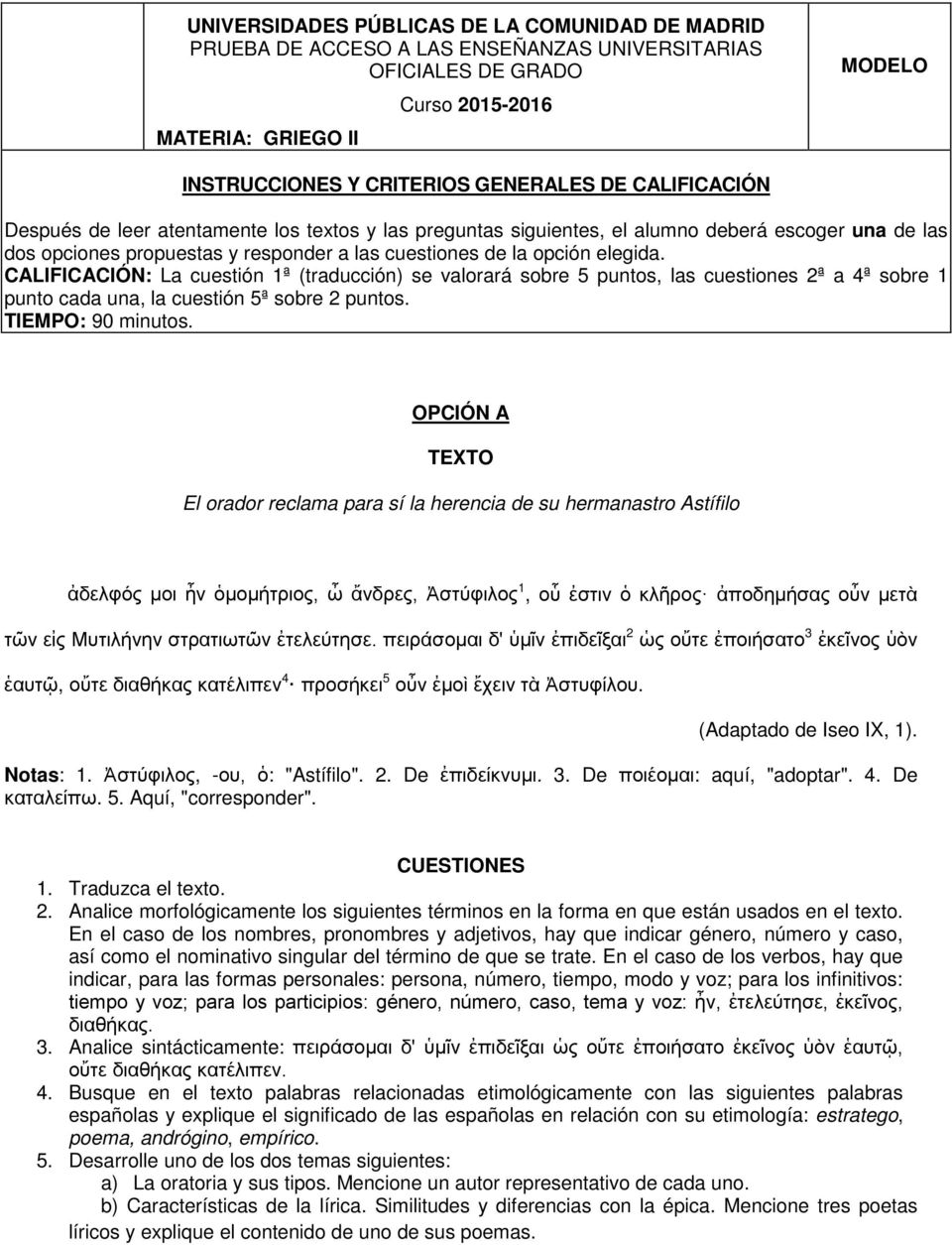 CALIFICACIÓN: La cuestión 1ª (traducción) se valorará sobre 5 puntos, las cuestiones 2ª a 4ª sobre 1 punto cada una, la cuestión 5ª sobre 2 puntos. TIEMPO: 90 minutos.