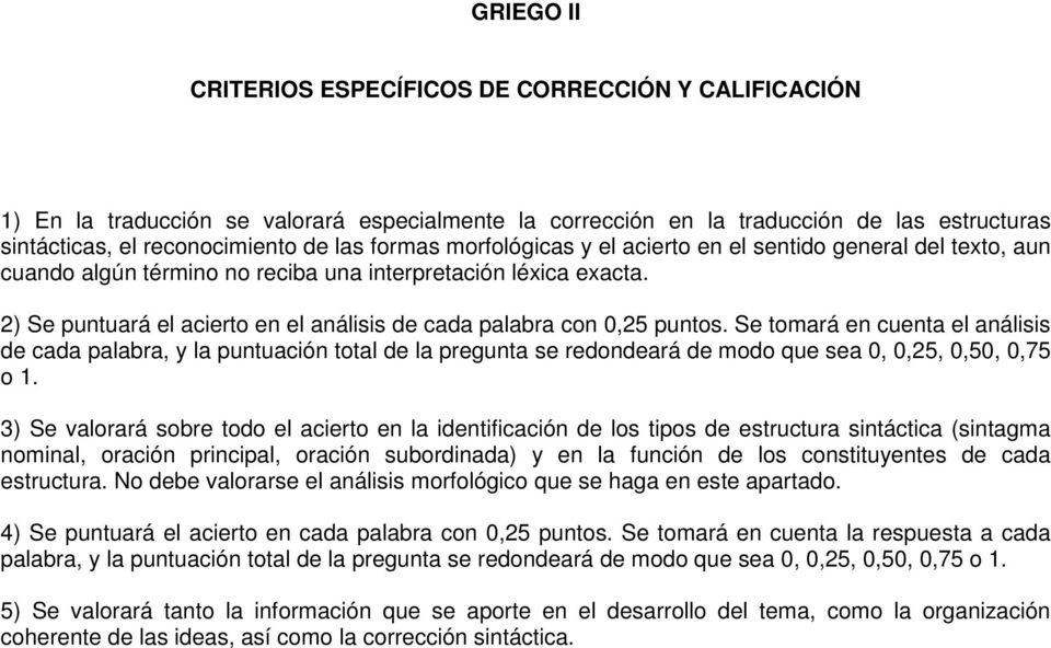 2) Se puntuará el acierto en el análisis de cada palabra con 0,25 puntos.