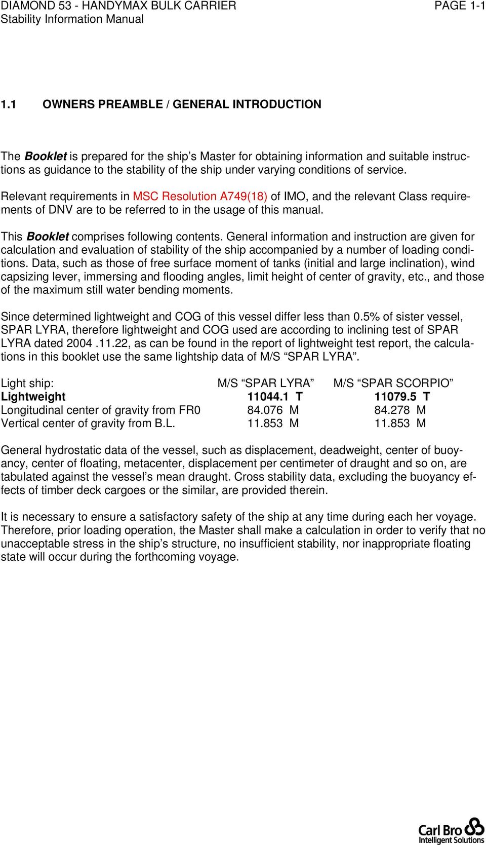 conditions of service. Relevant requirements in MSC Resolution A749(18) of IMO, and the relevant Class requirements of DNV are to be referred to in the usage of this manual.