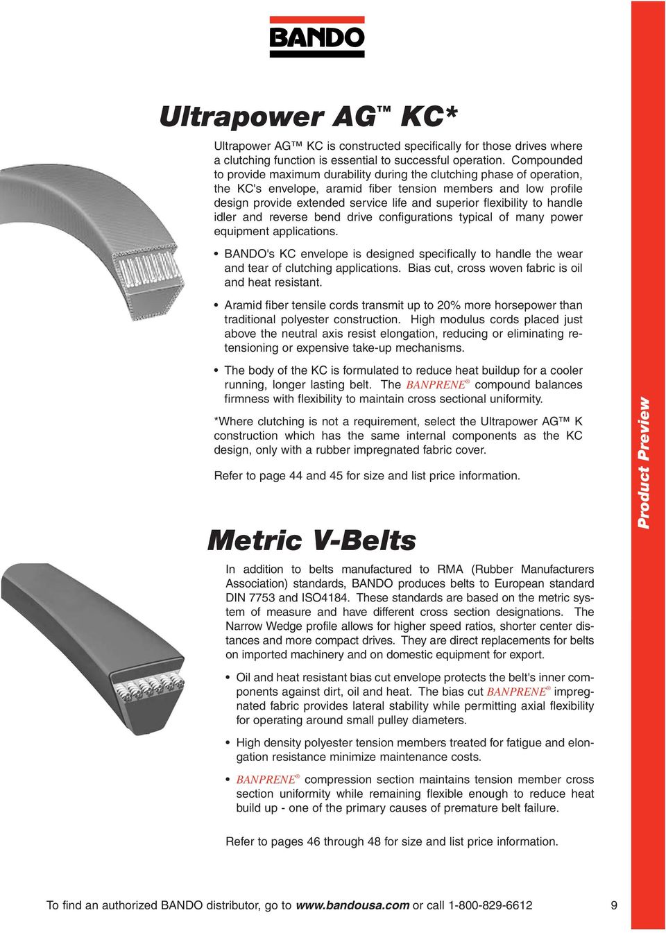 flexibility to handle idler and reverse bend drive configurations typical of many power equipment applications.