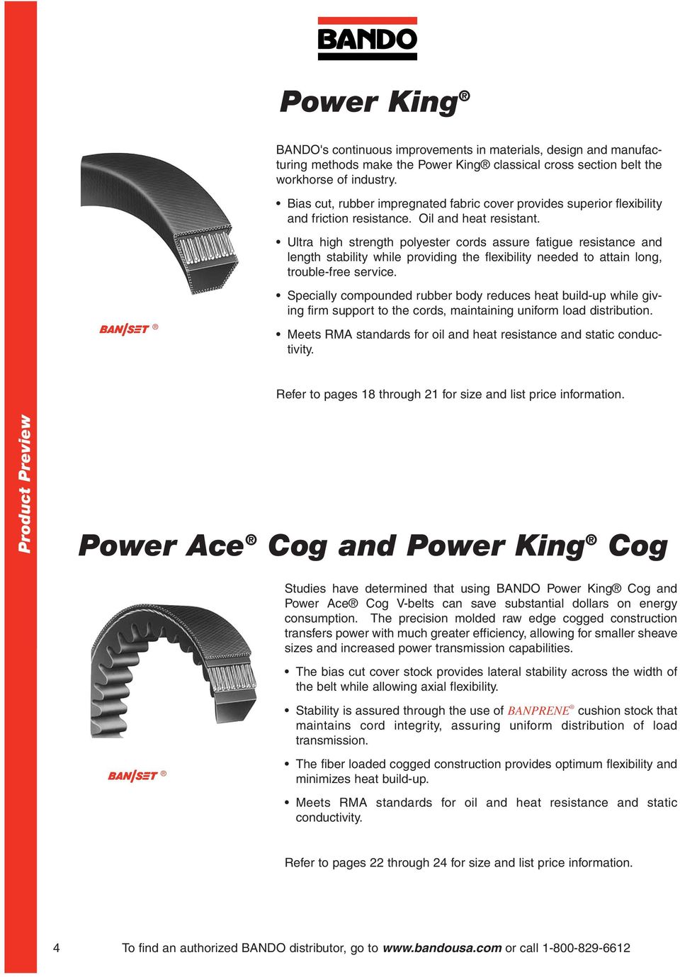 Ultra high strength polyester cords assure fatigue resistance and length stability while providing the flexibility needed to attain long, trouble-free service.