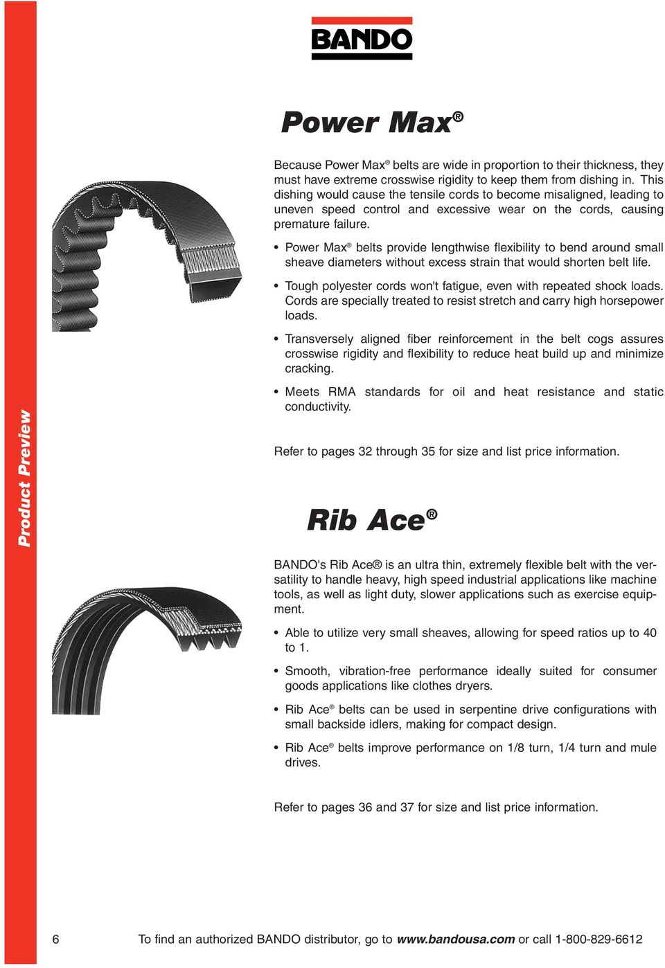 Product Preview Power Max belts provide lengthwise flexibility to bend around small sheave diameters without excess strain that would shorten belt life.