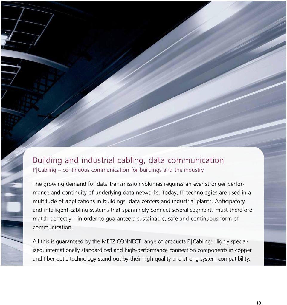 Anticipatory and intelligent cabling systems that spanningly connect several segments must therefore match perfectly in order to guarantee a sustainable, safe and continuous form of communication.