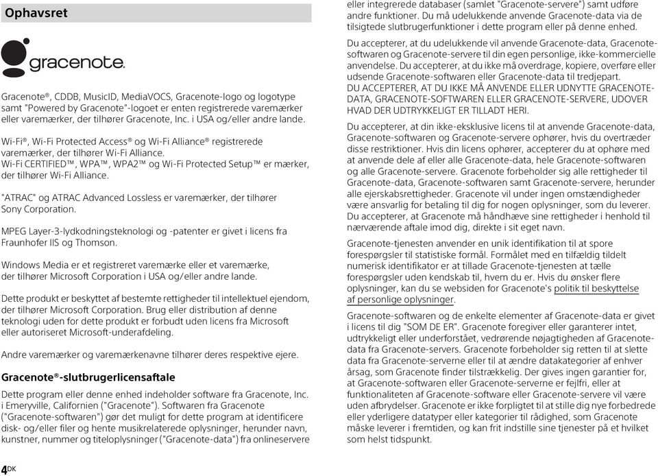Wi-Fi CERTIFIED, WPA, WPA2 og Wi-Fi Protected Setup er mærker, der tilhører Wi-Fi Alliance. "ATRAC" og ATRAC Advanced Lossless er varemærker, der tilhører Sony Corporation.