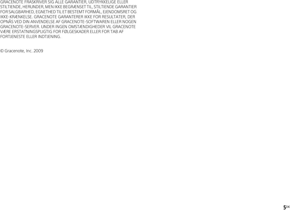GRACENOTE GARANTERER IKKE FOR RESULTATER, DER OPNÅS VED DIN ANVENDELSE AF GRACENOTE-SOFTWAREN ELLER NOGEN