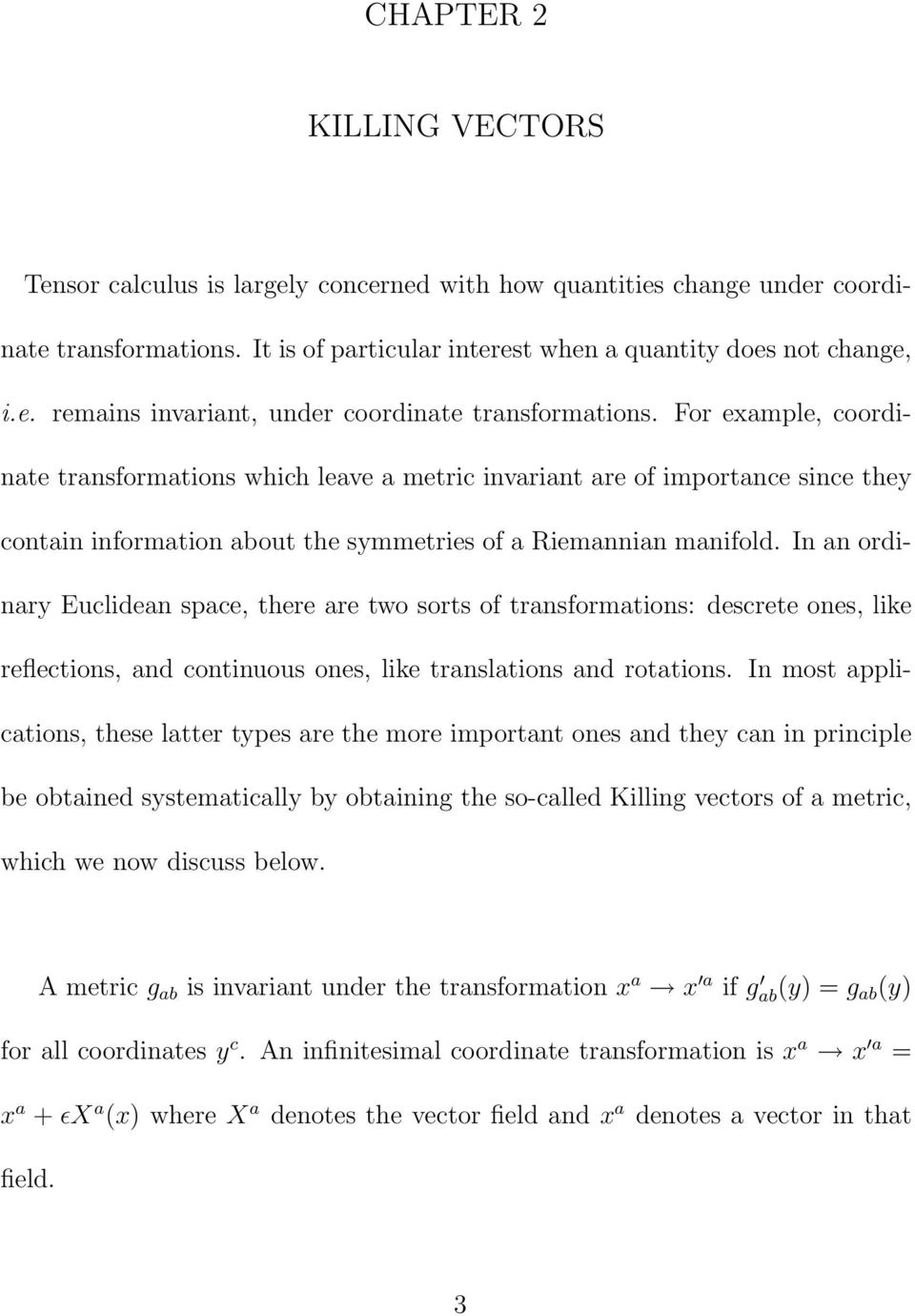 In an ordinary Euclidean space, there are two sorts of transformations: descrete ones, like reflections, and continuous ones, like translations and rotations.