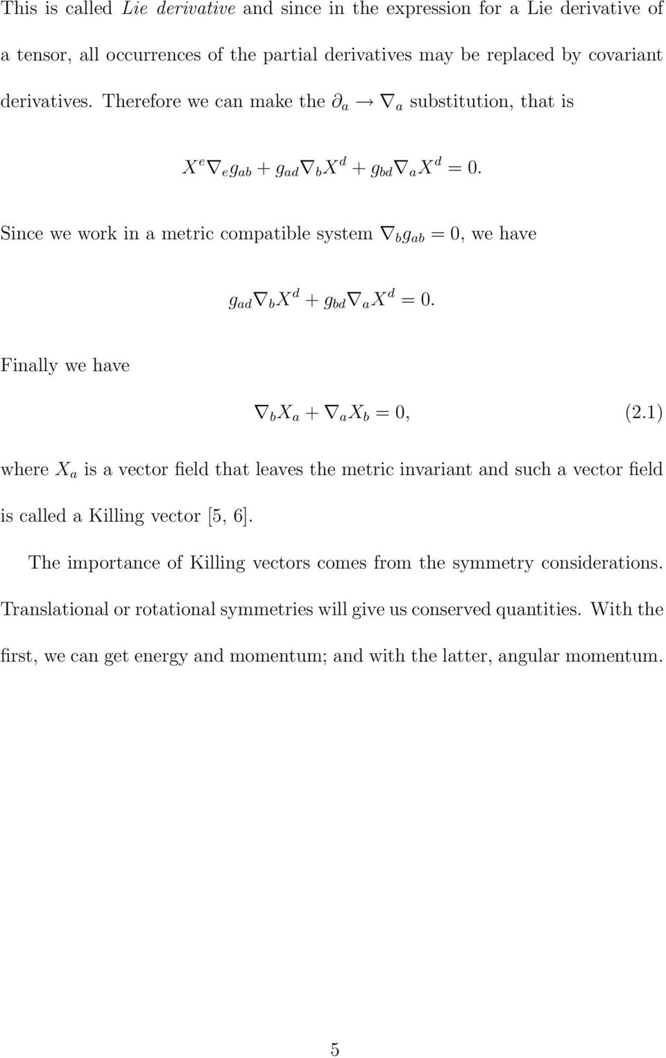 Finally we have b X a + a X b = 0, (2.1) where X a is a vector field that leaves the metric invariant and such a vector field is called a Killing vector [5, 6].