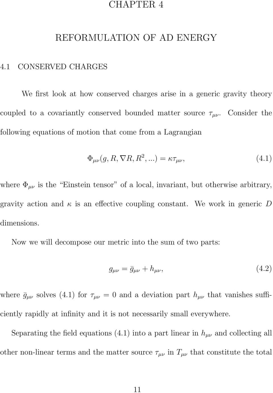 1) where Φ µν is the Einstein tensor of a local, invariant, but otherwise arbitrary, gravity action and κ is an effective coupling constant. We work in generic D dimensions.