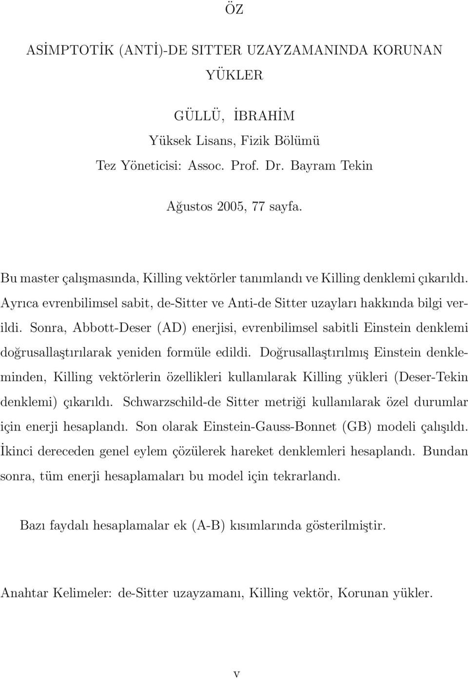 Sonra, Abbott-Deser (AD) enerjisi, evrenbilimsel sabitli Einstein denklemi doğrusallaştırılarak yeniden formüle edildi.