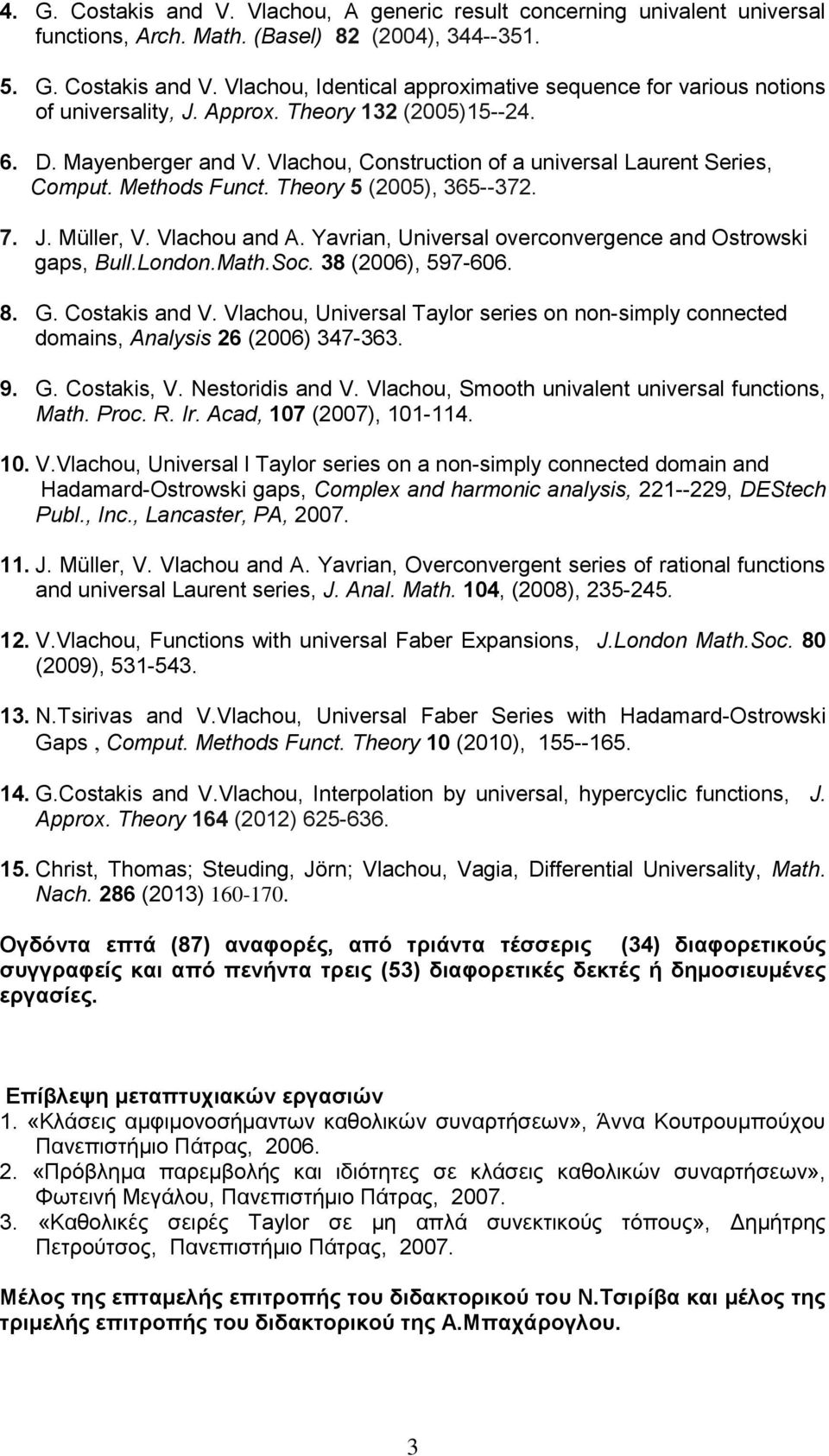 Yavrian, Universal overconvergence and Ostrowski gaps, Bull.London.Math.Soc. 38 (2006), 597-606. 8. G. Costakis and V.