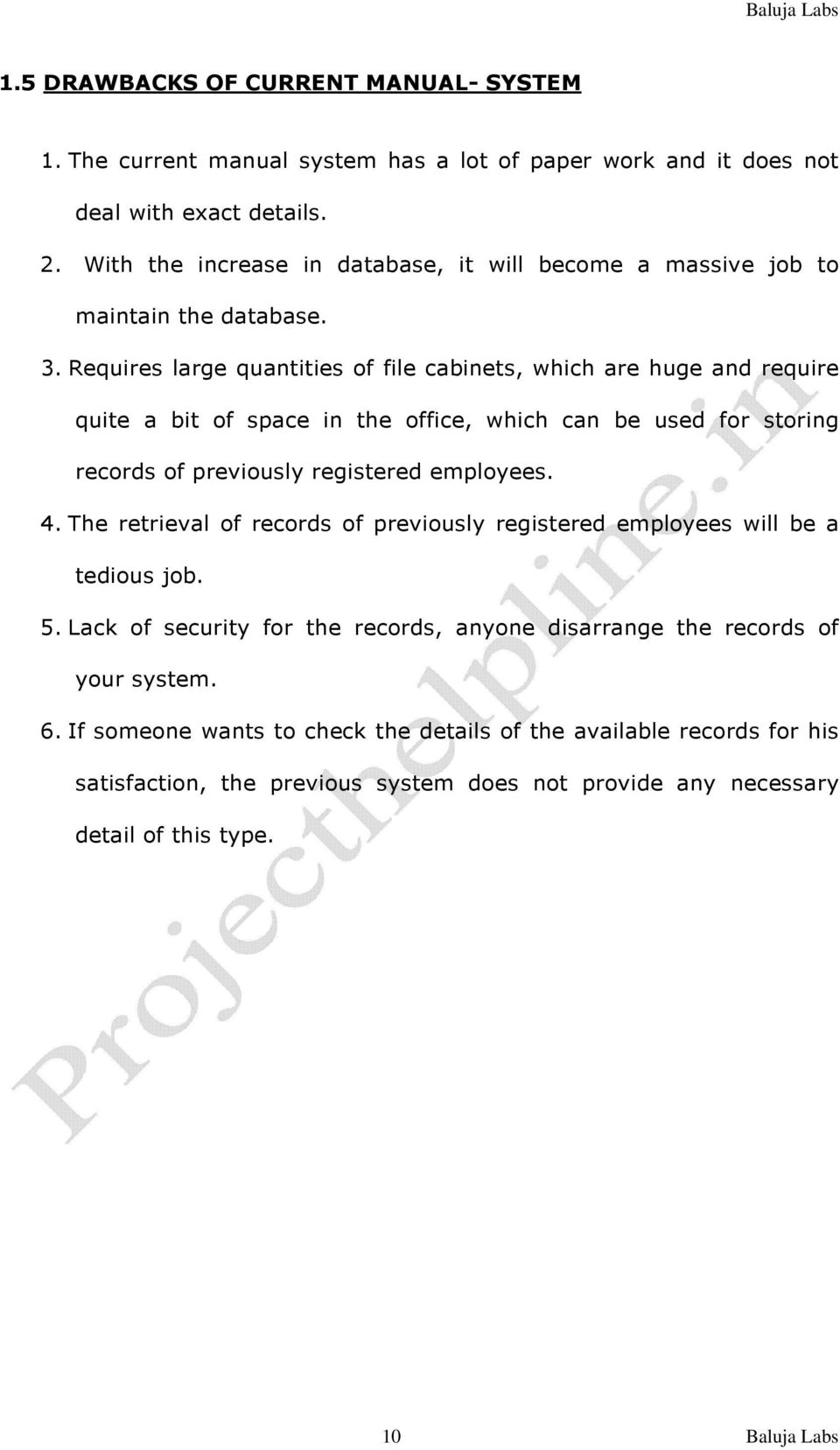 Requires large quantities of file cabinets, which are huge and require quite a bit of space in the office, which can be used for storing records of previously registered employees. 4.