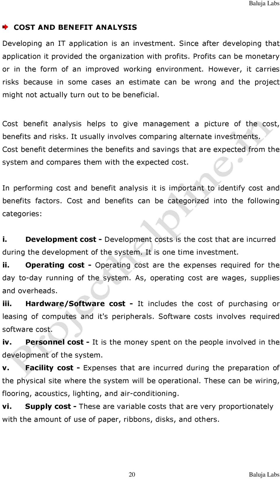 However, it carries risks because in some cases an estimate can be wrong and the project might not actually turn out to be beneficial.