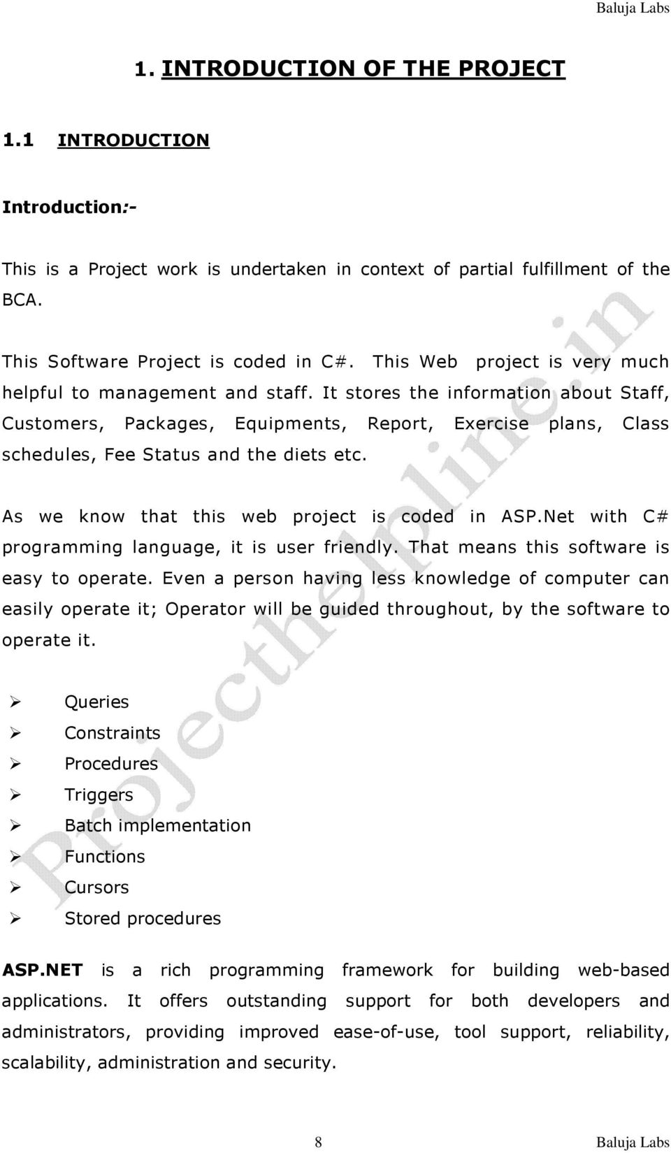 It stores the information about Staff, Customers, Packages, Equipments, Report, Exercise plans, Class schedules, Fee Status and the diets etc. As we know that this web project is coded in ASP.