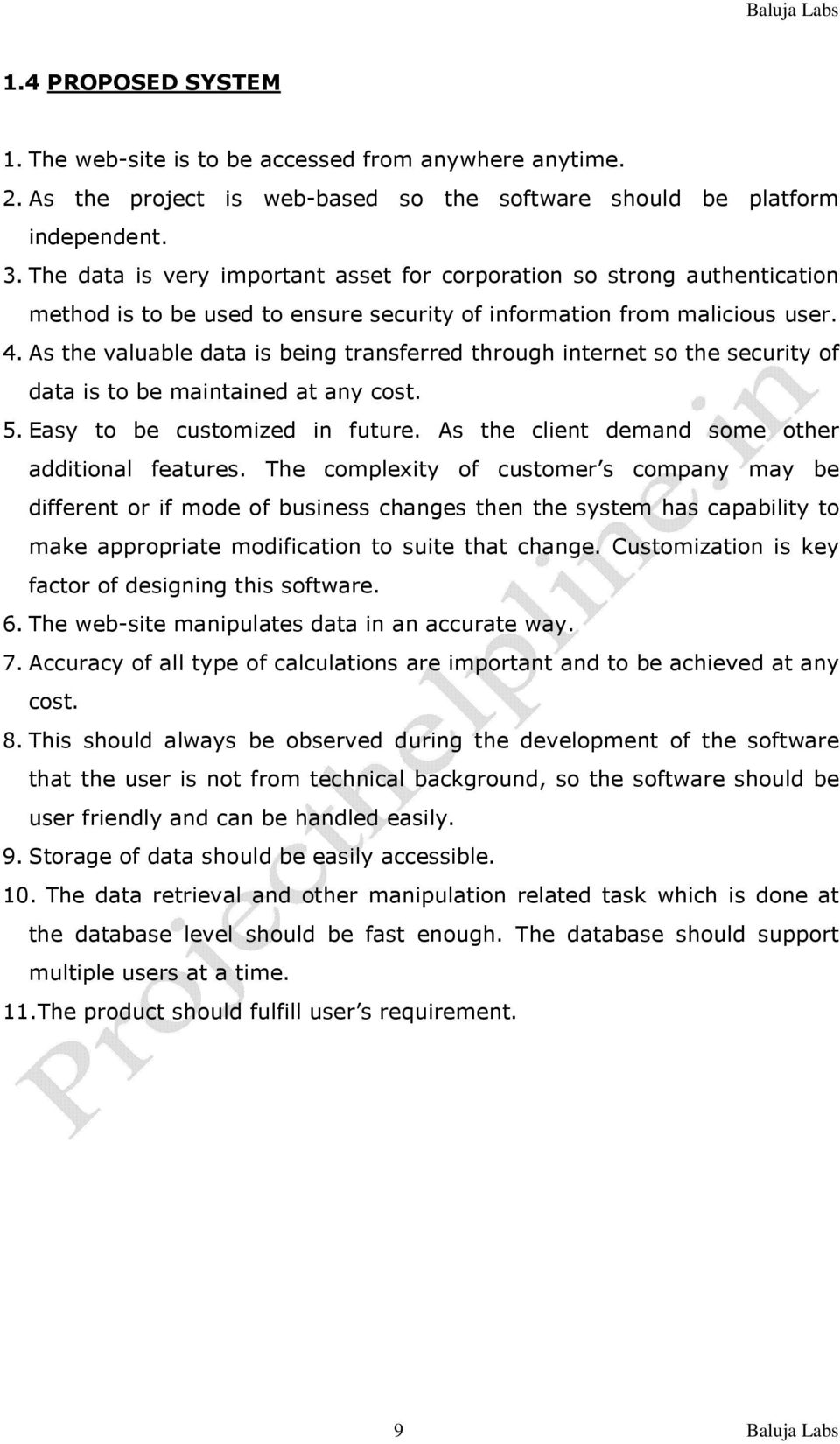 As the valuable data is being transferred through internet so the security of data is to be maintained at any cost. 5. Easy to be customized in future.