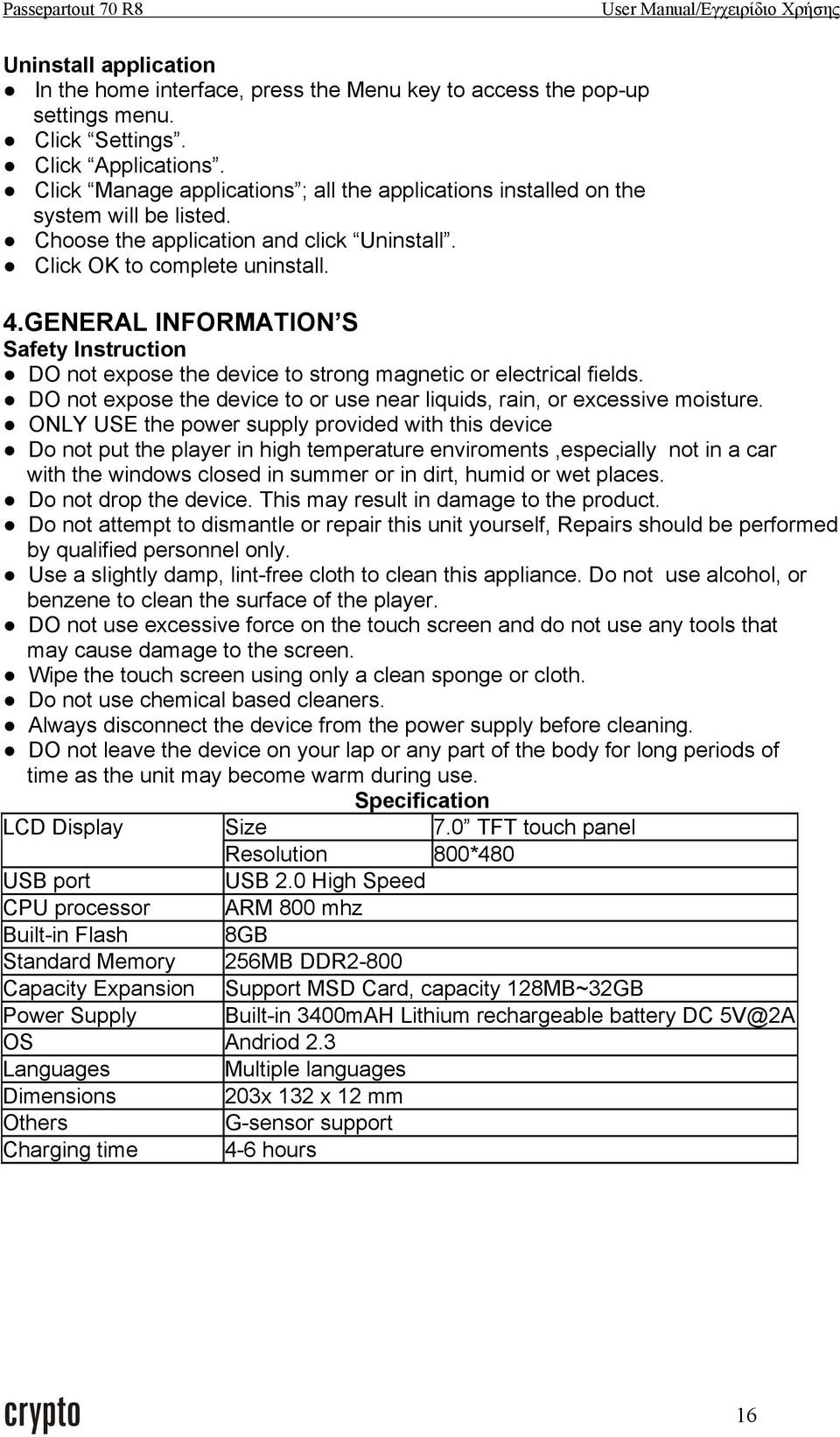 GENERAL INFORMATION S Safety Instruction DO not expose the device to strong magnetic or electrical fields. DO not expose the device to or use near liquids, rain, or excessive moisture.