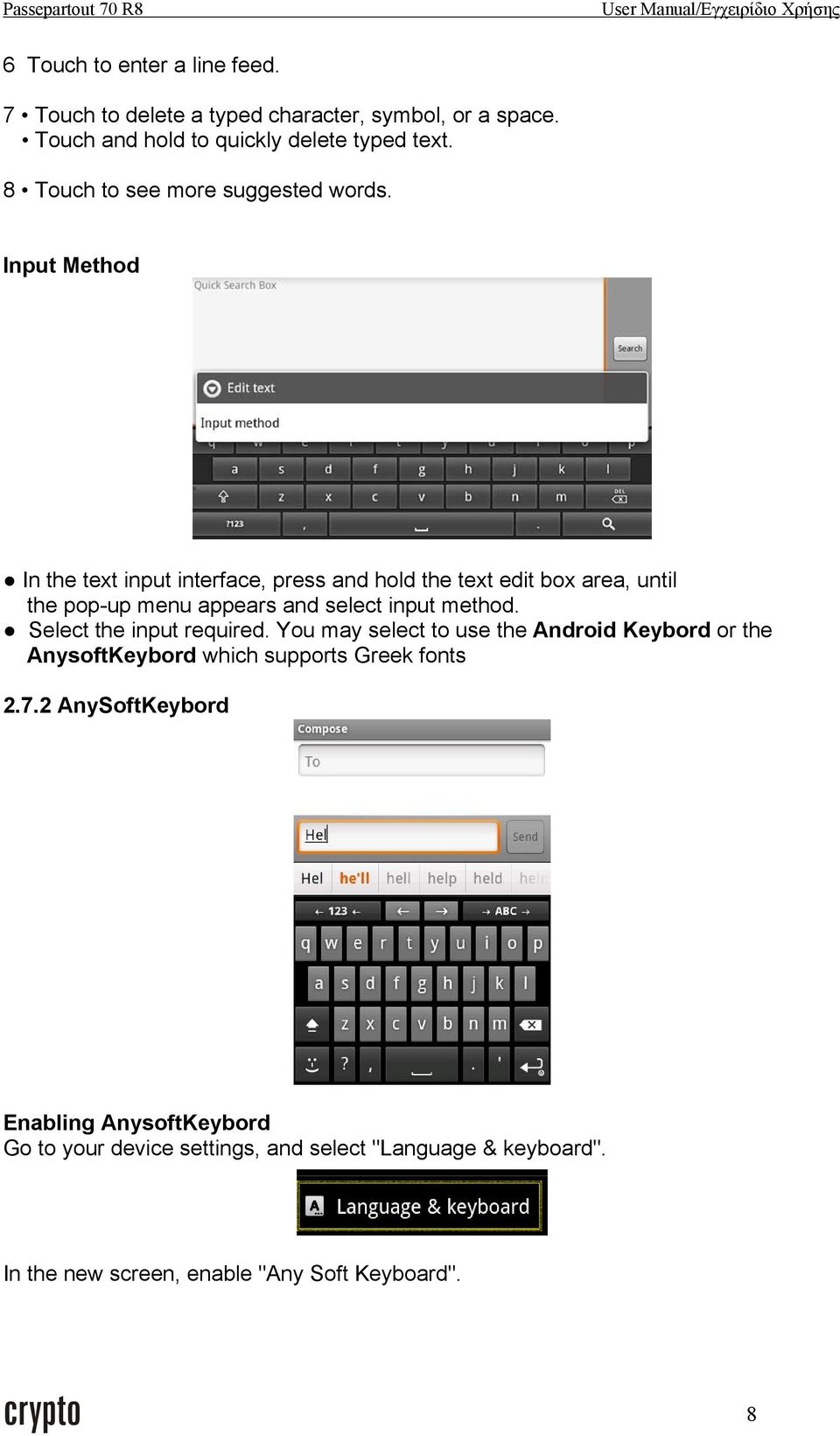 Input Method In the text input interface, press and hold the text edit box area, until the pop-up menu appears and select input method.