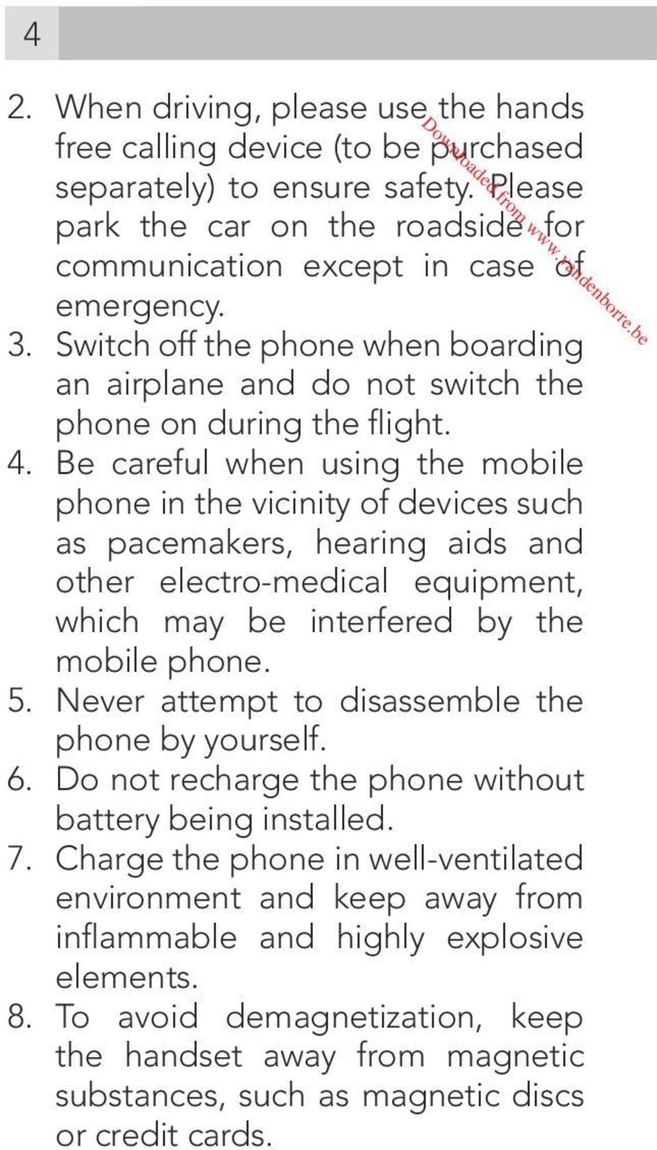 Be careful when using the mobile phone in the vicinity of devices such as pacemakers, hearing aids and other electro-medical equipment, which may be interfered by the mobile phone. 5.
