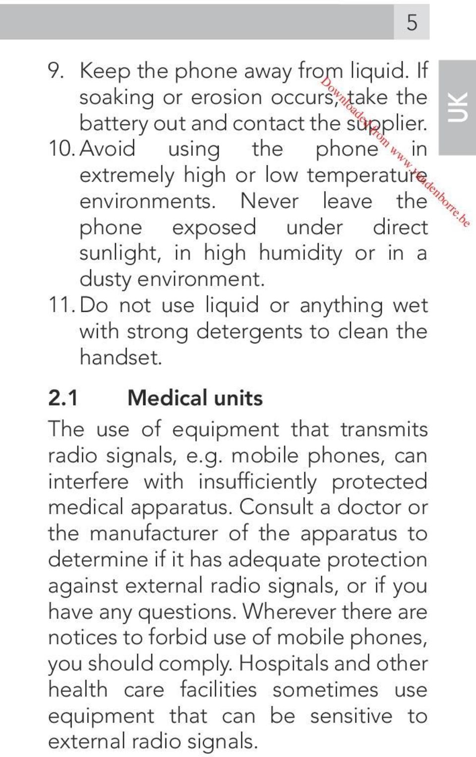 1 Medical units The use of equipment that transmits radio signals, e.g. mobile phones, can interfere with insufficiently protected medical apparatus.