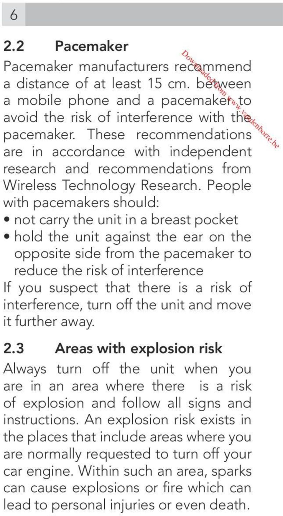 People with pacemakers should: not carry the unit in a breast pocket hold the unit against the ear on the opposite side from the pacemaker to reduce the risk of interference If you suspect that there