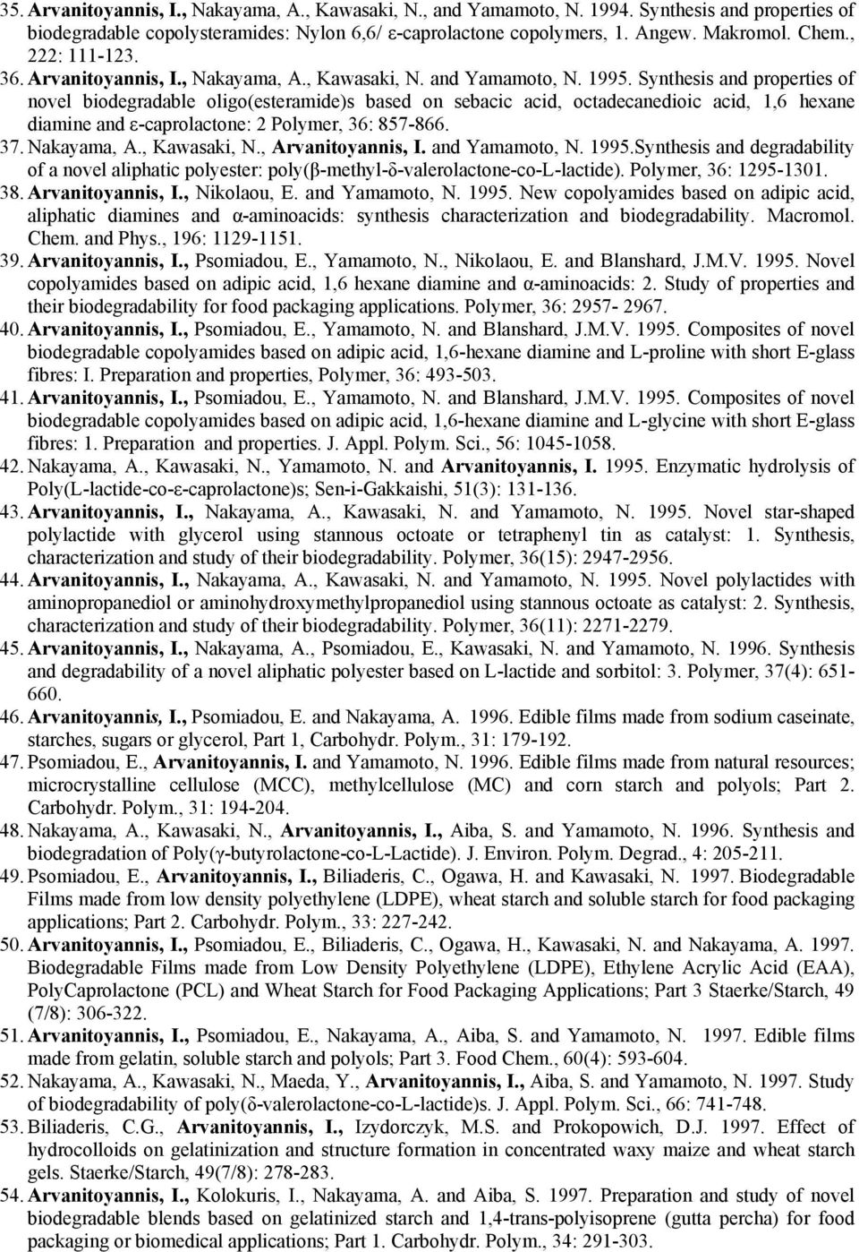 Synthesis and properties of novel biodegradable oligo(esteramide)s based on sebacic acid, octadecanedioic acid, 1,6 hexane diamine and ε-caprolactone: 2 Polymer, 36: 857-866. 37. Nakayama, A.