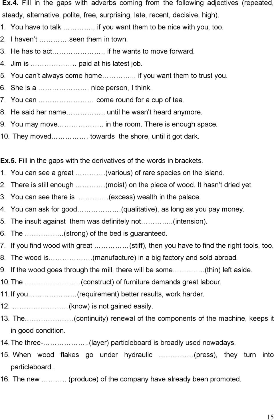 ., if you want them to trust you. 6. She is a. nice person, I think. 7. You can come round for a cup of tea. 8. He said her name., until he wasn t heard anymore. 9. You may move.. in the room.