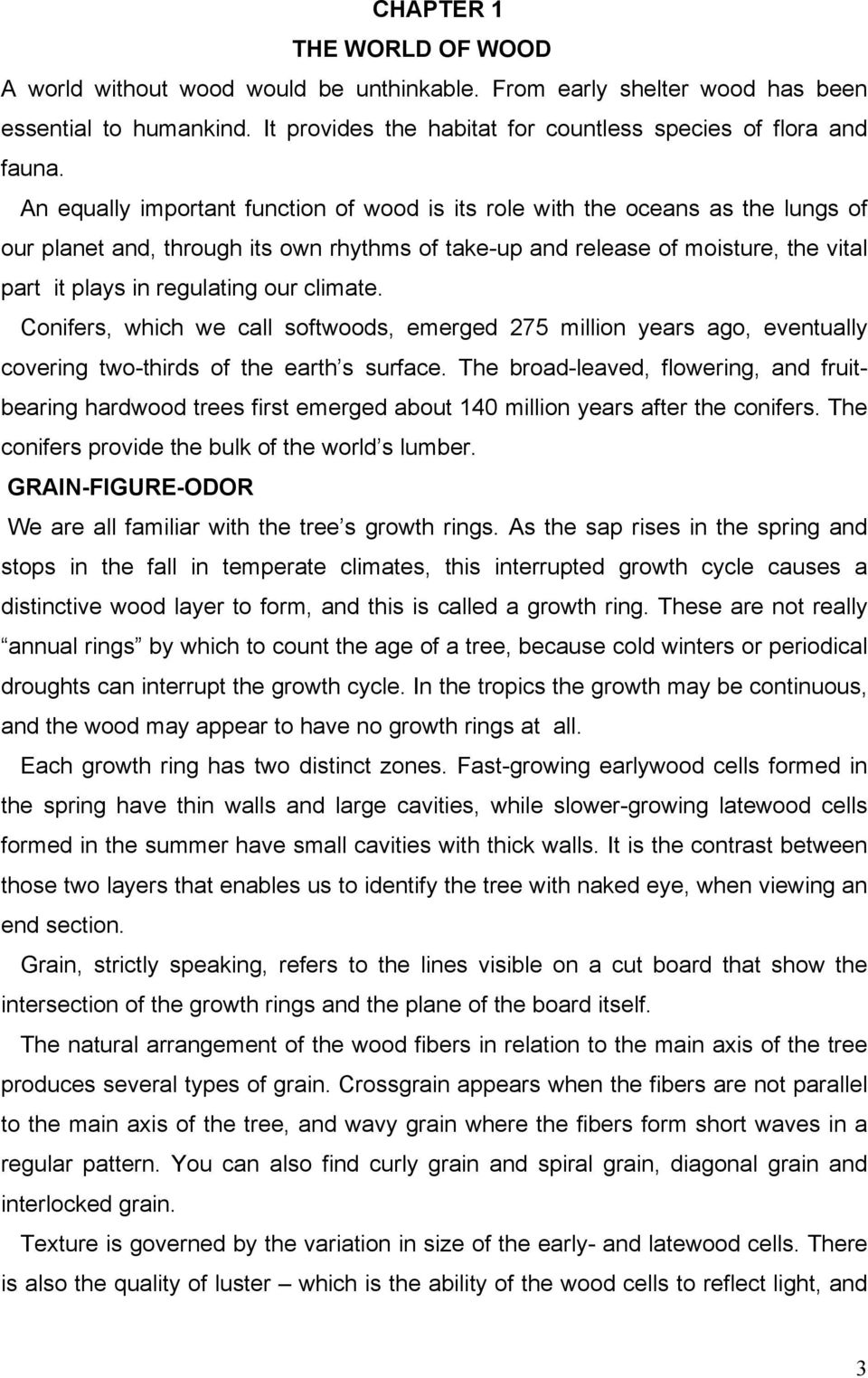 climate. Conifers, which we call softwoods, emerged 275 million years ago, eventually covering two-thirds of the earth s surface.