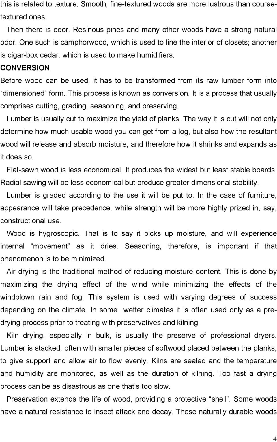 CONVERSION Before wood can be used, it has to be transformed from its raw lumber form into dimensioned form. This process is known as conversion.