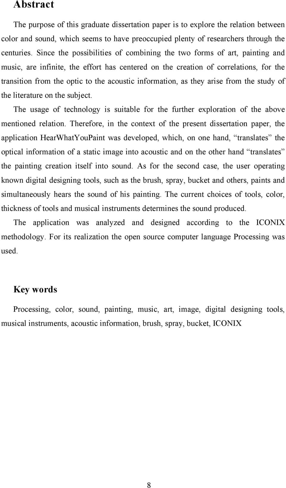 information, as they arise from the study of the literature on the subject. The usage of technology is suitable for the further exploration of the above mentioned relation.