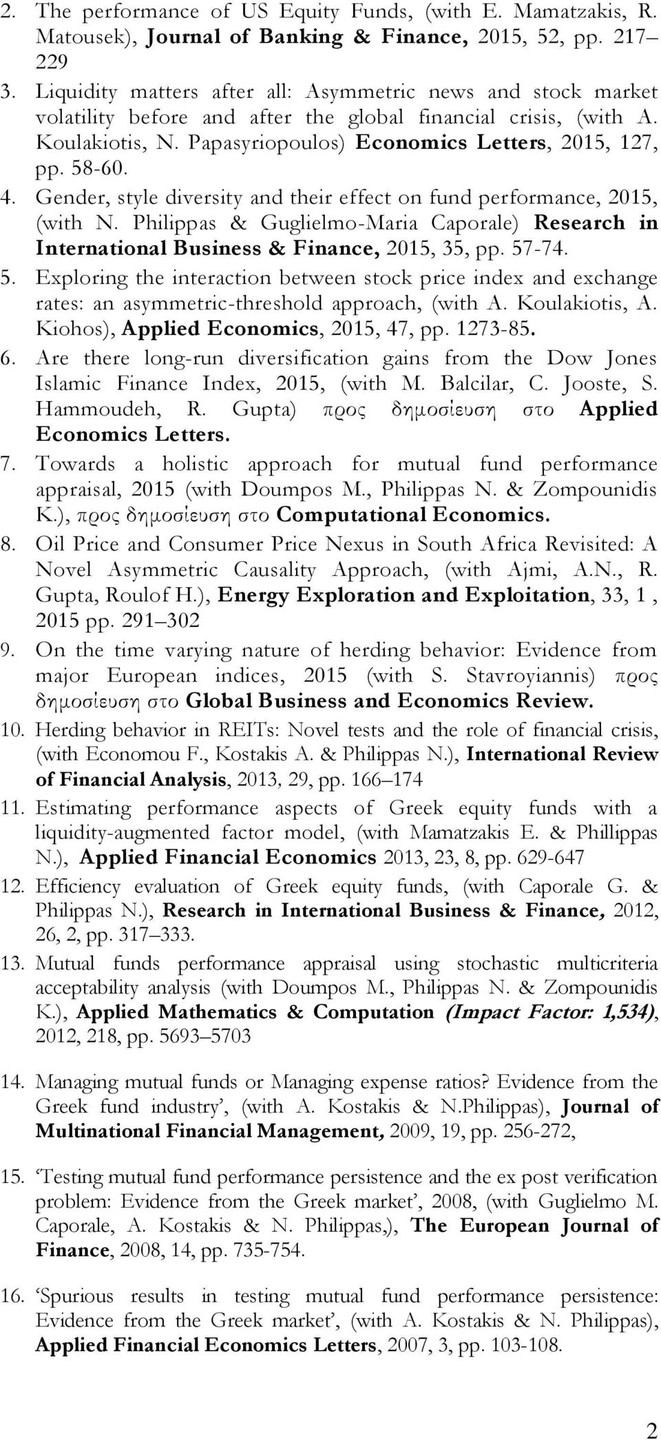 58-60. 4. Gender, style diversity and their effect on fund performance, 2015, (with N. Philippas & Guglielmo-Maria Caporale) Research in International Business & Finance, 2015, 35, pp. 57